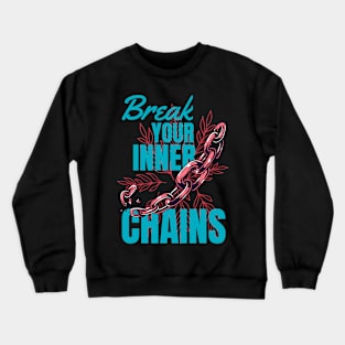 Break Your Inner Chains Crewneck Sweatshirt